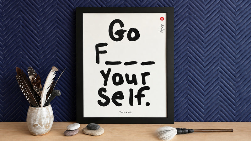 ‘Go F_ _ _ Your self’ — print